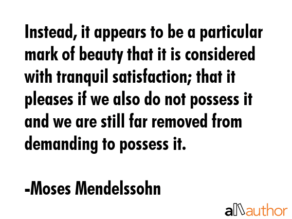 Instead, it appears to be a particular mark of beauty that it is considered with tranquil... - Moses Mendelssohn Quote GIF