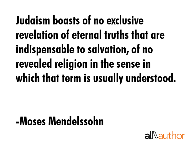 Judaism boasts of no exclusive revelation of eternal truths that are indispensable to salvation, of... - Moses Mendelssohn Quote GIF
