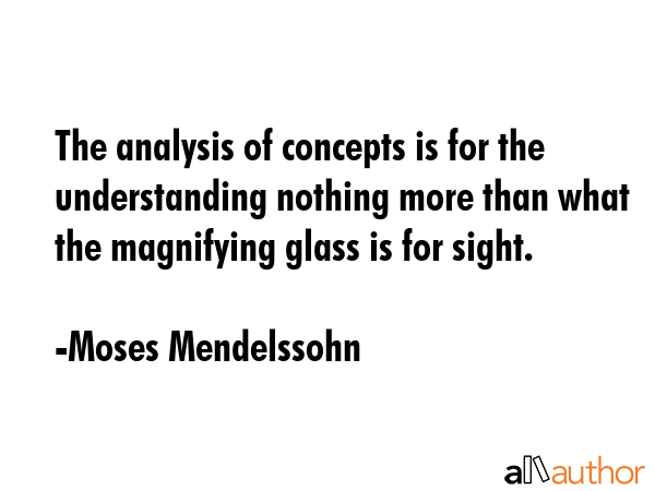 The analysis of concepts is for the understanding nothing more than what the magnifying glass is... - Moses Mendelssohn Quote GIF