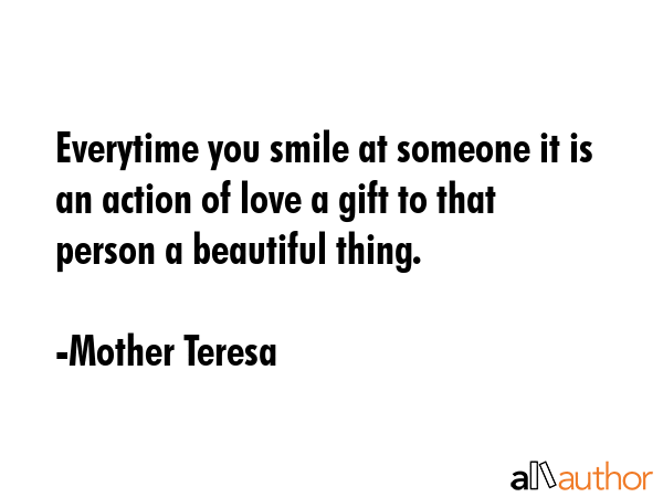 Everytime you smile at someone it is an action of love a gift to that person a beautiful thing. - Mother Teresa Quote GIF