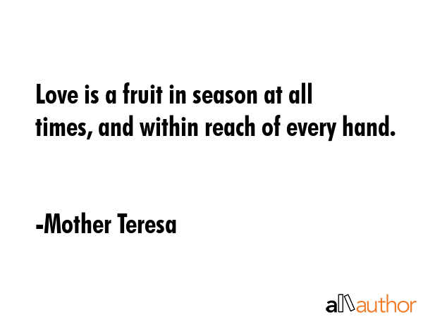 Love is a fruit in season at all times, and within reach of every hand. - Mother Teresa Quote GIF