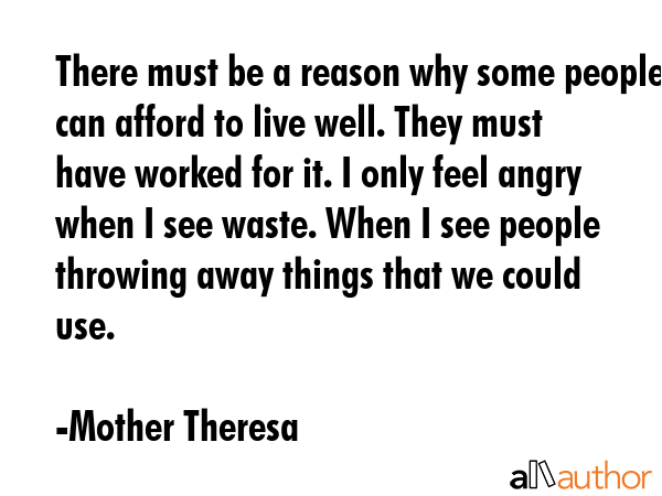 There must be a reason why some people can afford to live well. They must have worked for it. I... - Mother Theresa Quote GIF