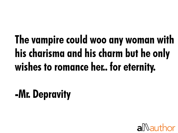 The vampire could woo any woman with his charisma and his charm but he only wishes to romance her..... - Mr. Depravity Quote GIF