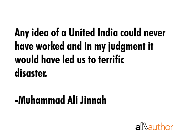 Any idea of a United India could never have worked and in my judgment it would have led us to... - Muhammad Ali Jinnah Quote GIF