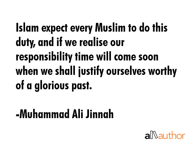 Islam expect every Muslim to do this duty, and if we realise our responsibility time will come soon... - Muhammad Ali Jinnah Quote GIF