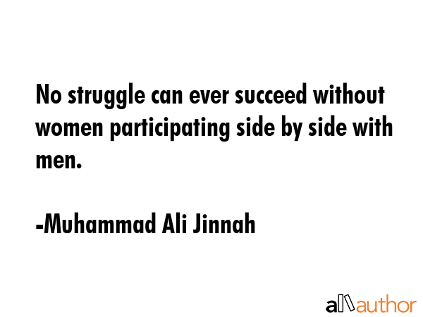 No struggle can ever succeed without women participating side by side with men. - Muhammad Ali Jinnah Quote GIF