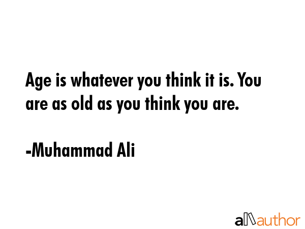 Age is whatever you think it is. You are as old as you think you are. - Muhammad Ali Quote GIF