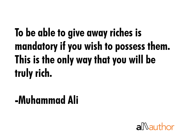 To be able to give away riches is mandatory if you wish to possess them. This is the only way that... - Muhammad Ali Quote GIF