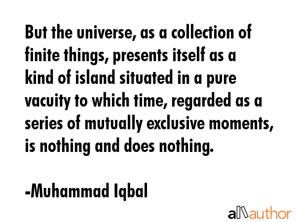 But the universe, as a collection of finite things, presents itself as a kind of island situated in... - Muhammad Iqbal Quote GIF