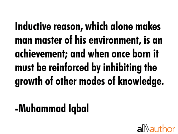 Inductive reason, which alone makes man master of his environment, is an achievement; and when once... - Muhammad Iqbal Quote GIF
