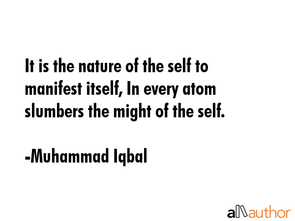 It is the nature of the self to manifest itself, In every atom slumbers the might of the self. - Muhammad Iqbal Quote GIF