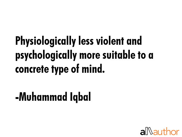 Physiologically less violent and psychologically more suitable to a concrete type of mind. - Muhammad Iqbal Quote GIF