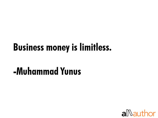 Business money is limitless. - Muhammad Yunus Quote GIF