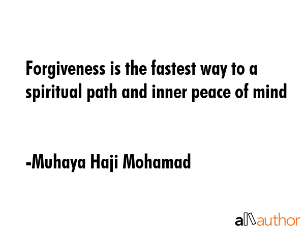 Forgiveness is the fastest way to a spiritual path and inner peace of mind - Muhaya Haji Mohamad Quote GIF