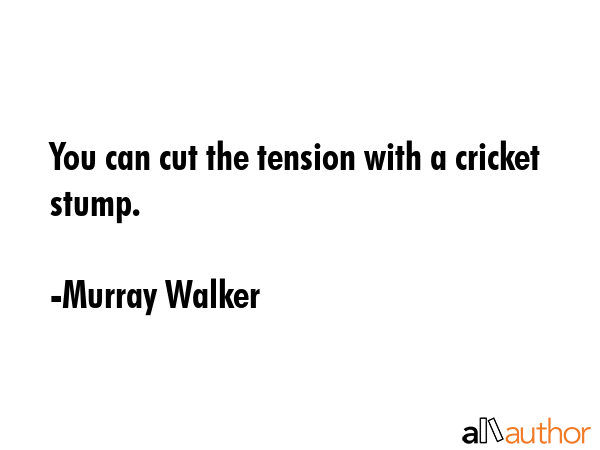 You can cut the tension with a cricket stump. - Murray Walker Quote GIF