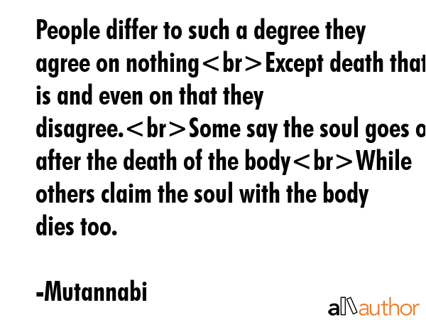 People differ to such a degree they agree on nothingExcept death that is and even on that they... - Mutannabi Quote GIF