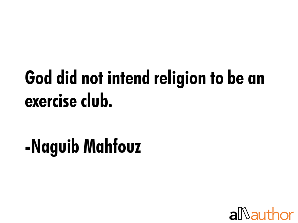 God did not intend religion to be an exercise club. - Naguib Mahfouz Quote GIF