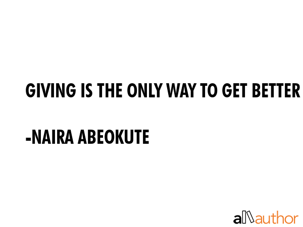 GIVING IS THE ONLY WAY TO GET BETTER - NAIRA ABEOKUTE Quote GIF