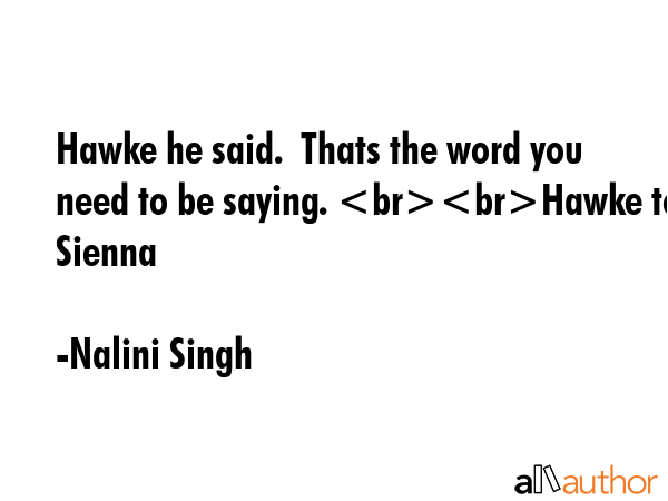 Hawke he said.  Thats the word you need to be saying. Hawke to Sienna - Nalini Singh Quote GIF
