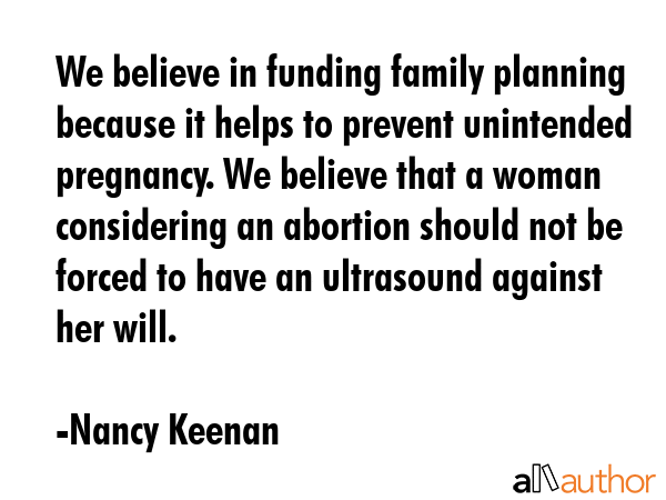 We believe in funding family planning because it helps to prevent unintended pregnancy. We believe... - Nancy Keenan Quote GIF