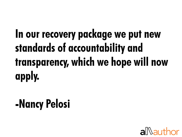 In our recovery package we put new standards of accountability and transparency, which we hope will... - Nancy Pelosi Quote GIF