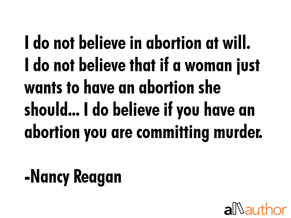 I do not believe in abortion at will. I do not believe that if a woman just wants to have an... - Nancy Reagan Quote GIF