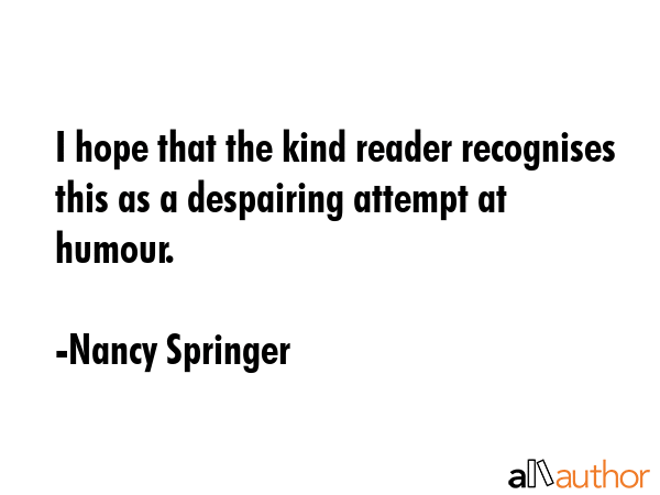 I hope that the kind reader recognises this as a despairing attempt at humour. - Nancy Springer Quote GIF