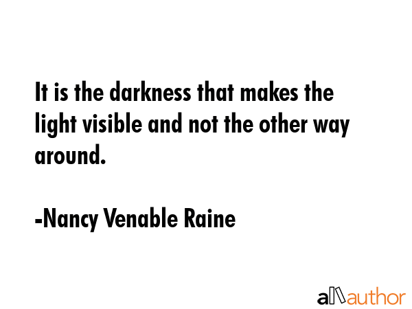It is the darkness that makes the light visible and not the other way around. - Nancy Venable Raine Quote GIF