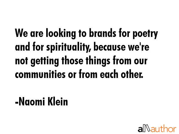 We are looking to brands for poetry and for spirituality, because we\