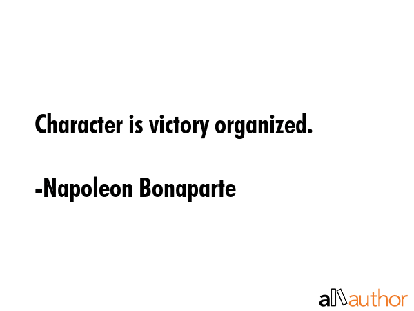 Character is victory organized. - Napoleon Bonaparte Quote GIF