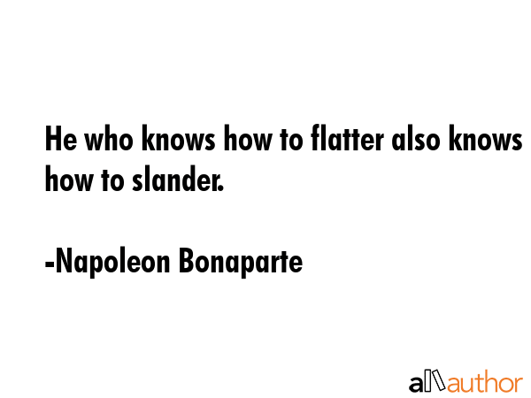 He who knows how to flatter also knows how to slander. - Napoleon Bonaparte Quote GIF