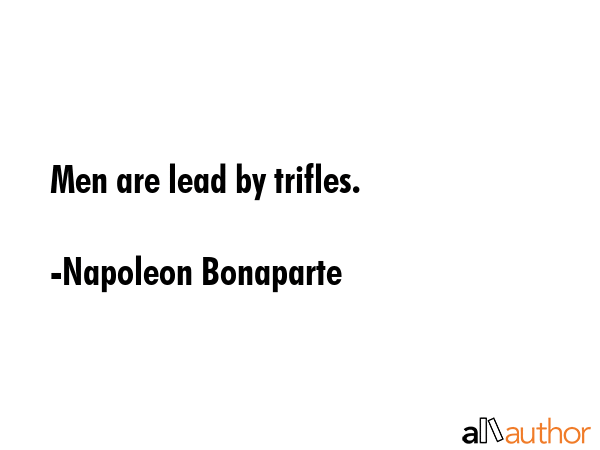 Men are lead by trifles. - Napoleon Bonaparte Quote GIF