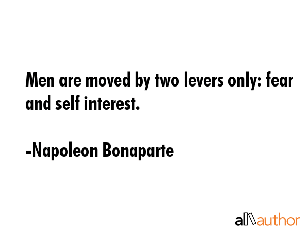 Men are moved by two levers only: fear and self interest. - Napoleon Bonaparte Quote GIF