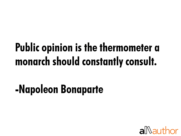 Public opinion is the thermometer a monarch should constantly consult. - Napoleon Bonaparte Quote GIF