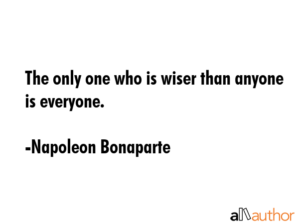 The only one who is wiser than anyone is everyone. - Napoleon Bonaparte Quote GIF