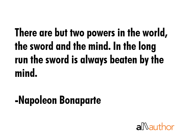 There are but two powers in the world, the sword and the mind. In the long run the sword is always... - Napoleon Bonaparte Quote GIF