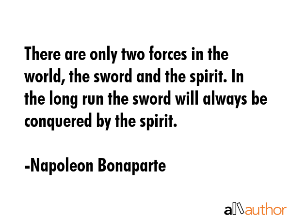 There are only two forces in the world, the sword and the spirit. In the long run the sword will... - Napoleon Bonaparte Quote GIF