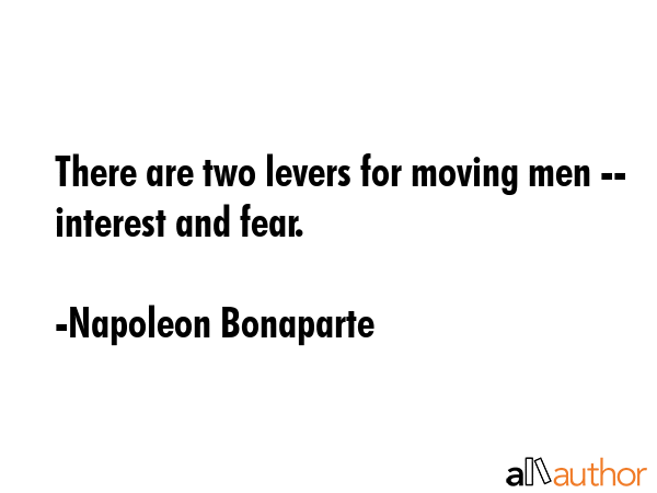 There are two levers for moving men -- interest and fear. - Napoleon Bonaparte Quote GIF