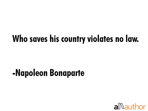 Who saves his country violates no law. - Napoleon Bonaparte Quote GIF