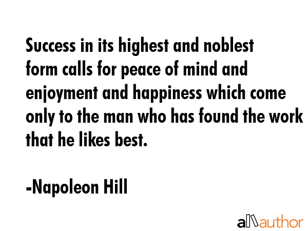 Success in its highest and noblest form calls for peace of mind and enjoyment and happiness which... - Napoleon Hill Quote GIF