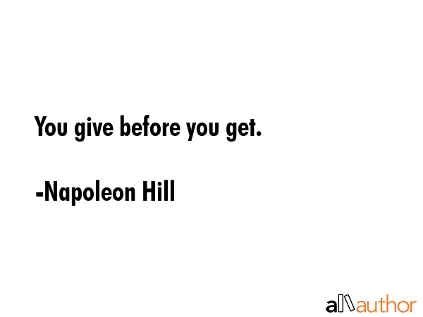 You give before you get. - Napoleon Hill Quote GIF