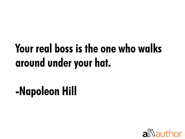 Your real boss is the one who walks around under your hat. - Napoleon Hill Quote GIF