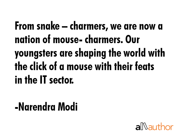 From snake – charmers, we are now a nation of mouse- charmers. Our youngsters are shaping the... - Narendra Modi Quote GIF