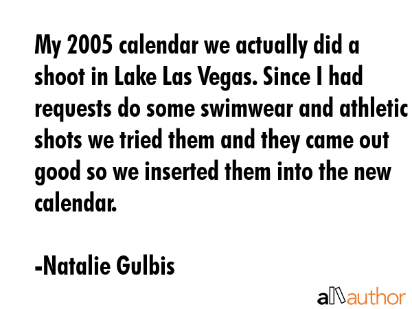 My 2005 calendar we actually did a shoot in Lake Las Vegas. Since I had requests do some swimwear... - Natalie Gulbis Quote GIF