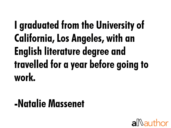 I graduated from the University of California, Los Angeles, with an English literature degree and... - Natalie Massenet Quote GIF