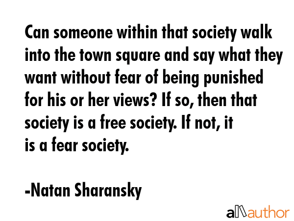 Can someone within that society walk into the town square and say what they want without fear of... - Natan Sharansky Quote GIF