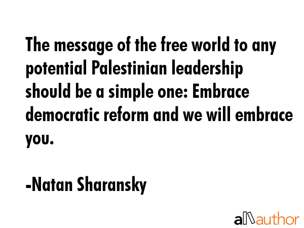 The message of the free world to any potential Palestinian leadership should be a simple one:... - Natan Sharansky Quote GIF