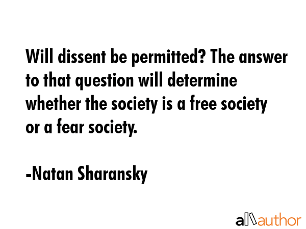 Will dissent be permitted? The answer to that question will determine whether the society is a free... - Natan Sharansky Quote GIF