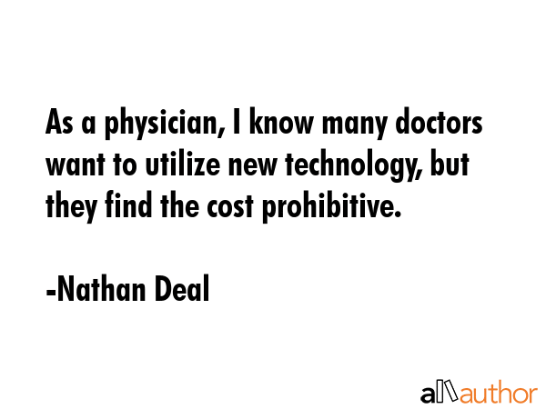 As a physician, I know many doctors want to utilize new technology, but they find the cost... - Nathan Deal Quote GIF
