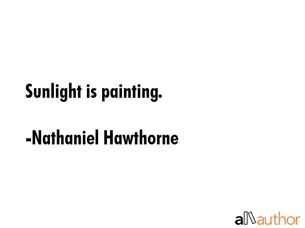 Sunlight is painting. - Nathaniel Hawthorne Quote GIF